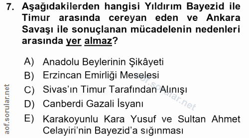 7. soru: Aşağıdakilerden hangisi Yıldırım Bayezid ile Timur arasında cereyan eden ve Ankara Savaşı ile sonuçlanan mücadelenin…