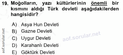 19. soru: Moğolların, yazı kültürlerinin önemli bir kısmını aldığı Türk devleti aşağıdakilerden hangisidir? A) Asya Hun Devleti…