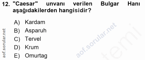 12. soru: "Caesar" unvanı verilen Bulgar Hanı aşağıdakilerden hangisidir? A) Kardam B) Asparuh C) Tervel D) Krum E) Omurtag