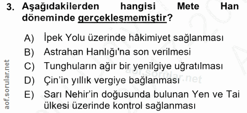 3. soru: Aşağıdakilerden hangisi Mete Han döneminde gerçekleşmemiştir? A) İpek Yolu üzerinde hâkimiyet sağlanması B) Astrahan…