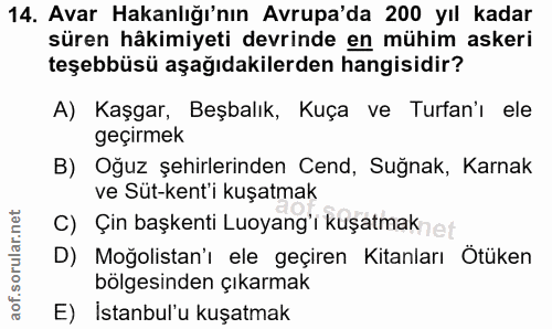 14. soru: Avar Hakanlığı'nın Avrupa'da 200 yıl kadar süren hâkimiyeti devrinde en mühim askeri teşebbüsü aşağıdakilerden hangis…