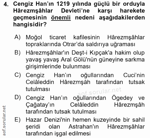 4. soru: Cengiz Han'ın 1219 yılında güçlü bir orduyla Hâremşâhlar Devleti'ne karşı harekete geçmesinin önemli nedeni aşağıdaki…