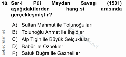 10. soru: Ser-i Pal Meydan Savaşı (1501) aşağıdakilerden hangisi arasında gerçekleşmiştir? A) Sultan Mahmut ile Tolunoğulları B…