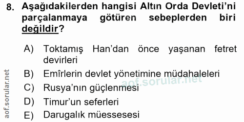 8. soru: Aşağıdakilerden hangisi Altın Orda Devleti'ni parçalanmaya götüren sebeplerden biri değildir? A) Toktamış Han'dan önc…