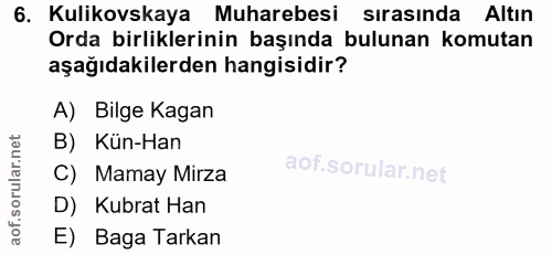 6. soru: Kulikovskaya Muharebesi sırasında Altın Orda birliklerinin başında bulunan komutan aşağıdakilerden hangisidir? A) Bil…
