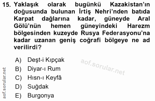 15. soru: Yaklaşık olarak bugünkü Kazakistan'ın doğusunda bulunan Irtiş Nehri'nden batıda Karpat dağlarına kadar, güneyde Aral…