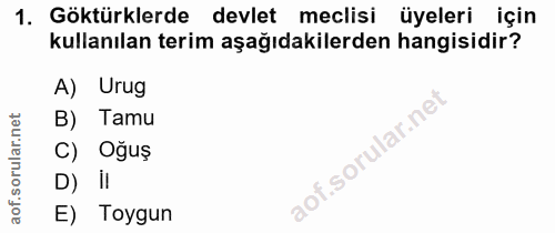 1. soru: Göktürklerde devlet meclisi üyeleri için kullanılan terim aşağıdakilerden hangisidir? A) Urug B) Tamu C) Oğuş D) iI E…