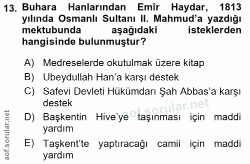 13. soru: Buhara Hanlarından Emîr Haydar, 1813 yılında Osmanlı Sultanı II. Mahmud'a yazdığı mektubunda aşağıdaki isteklerden ha…