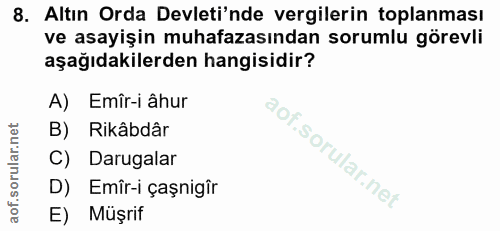 8. soru: Altın Orda Devleti'nde vergilerin toplanması ve asayişin muhafazasından sorumlu görevli aşağıdakilerden hangisidir? A…