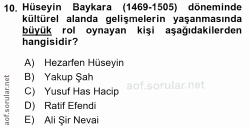 10. soru: Hüseyin Baykara (1469-1505) döneminde kültürel alanda gelişmelerin yaşanmasında büyük rol oynayan kişi aşağıdakilerde…