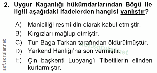 2. soru: Uygur Kaganlığı hükümdarlarından Bögü ile ilgili aşağıdaki ifadelerden hangisi yanlıştır? A) Maniciliği resmî din ola…