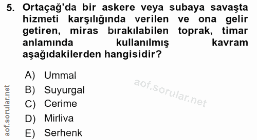 5. soru: Ortaçağ'da bir askere veya subaya savaşta hizmeti karşılığında verilen ve ona gelir getiren, miras bırakılabilen topr…