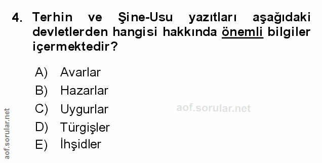 4. soru: Terhin ve Şine-Usu yazıtları aşağıdaki devletlerden hangisi hakkında önemli bilgiler içermektedir? A) Avarlar B) Haza…