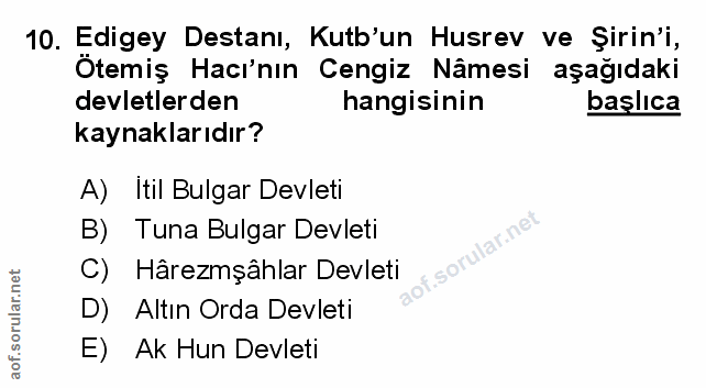 10. soru: Edigey Destanı, Kutb'un Husrev ve Șirin'i, Otemiş Hacı'nın Cengiz Nâmesi aşağıdaki devletlerden hangisinin başlıca ka…
