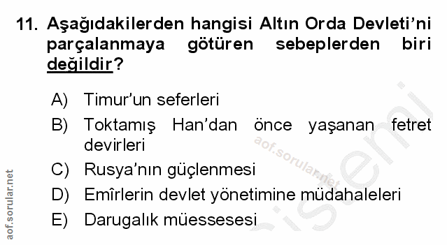 11. soru: Aşağıdakilerden hangisi Altın Orda Devleti'ni parçalanmaya götüren sebeplerden biri değildir? A) Timurun seferleri B)…