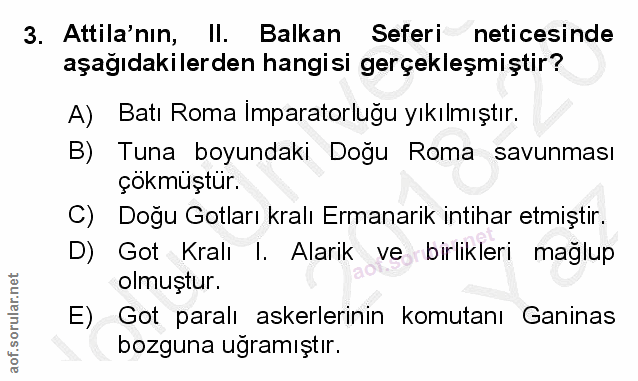 3. soru: Attila'nın, I. Balkan Seferi neticesinde aşağıdakilerden hangisi gerçekleşmiştir? A) Batı Roma Imparatorluğu yıkılmış…