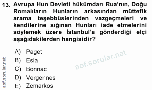 13. soru: Avrupa Hun Devleti hükümdarı Rua'nın, Doğu Romalıların Hunların arkasından müttefik arama teşebbüslerinden vazgeçmele…