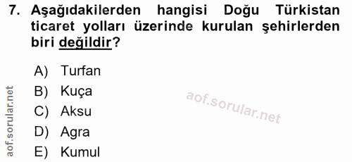 7. soru: Aşağıdakilerden hangisi Doğu Türkistan ticaret yolları üzerinde kurulan şehirlerden biri değildir? A) Turfan B) Kuça…