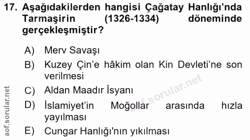 17. soru: Aşağıdakilerden hangisi Çağatay anlığı'nda Tarmaşirin (1326-1334) döneminde gerçekleşmiştir? A) Merv Savaşı B) Kuzey…