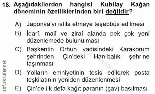 18. soru: Aşağıdakilerden hangisi Kubilay Kağan döneminin özelliklerinden biri değildir? A) Japonya'yı istila etmeye teşebbüs e…