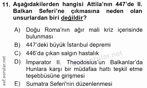 11. soru: Aşağıdakilerden hangisi Attila'nın 447'de II. Balkan Seferi'ne çıkmasına neden olan unsurlardan biri değildir? A) Doğ…