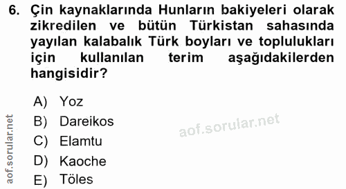 6. soru: Çin kaynaklarında Hunların bakiyeleri olarak zikredilen ve bütün Türkistan sahasında yayılan kalabalık Türk boyları v…