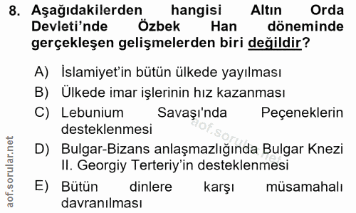 8. soru: Aşağıdakilerden hangisi Altin Orda Devleti'nde Özbek Han döneminde gerçekleşen gelişmelerden biri değildir? A) Islami…