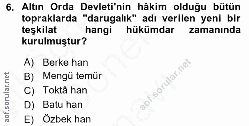 6. soru: Altın Orda Devleti'nin hâkim olduğu bütün topraklarda "darugalık" adı verilen yeni bir teşkilat hangi hükümdar zamanı…