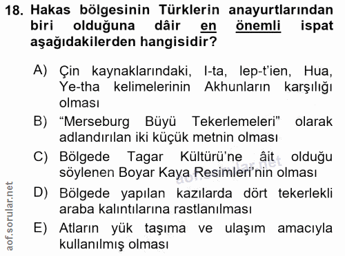 18. soru: Hakas bölgesinin Türklerin anayurtlarından biri olduguna dâir en önemli ispat aşağıdakilerden hangisidir? A) Çin kayn…
