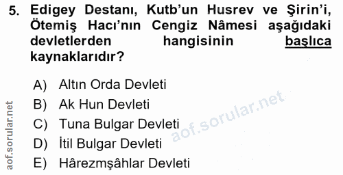 5. soru: Edigey Destanı, Kutb'un Husrev ve Şirin'i, Ötemiş Hacı'nın Cengiz Nâmesi aşağıdaki devletlerden hangisinin başlıca ka…