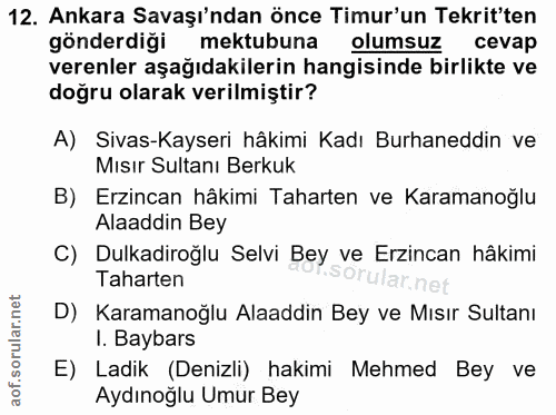 12. soru: Ankara Savaşı'ndan önce Timur'un Tekrit'ten gönderdiği mektubuna olumsuz cevap verenler aşağıdakilerin hangisinde bir…