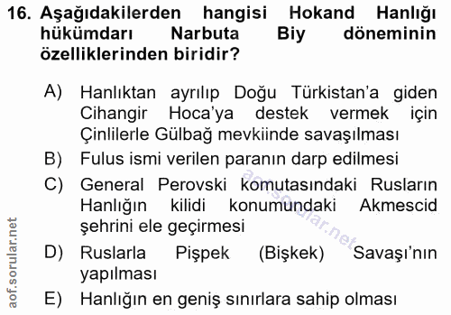 16. soru: Aşağıdakilerden hangisi Hokand Hanlığı hükümdarı Narbuta Biy döneminin özelliklerinden biridir? A) Hanlıktan ayrılıp…