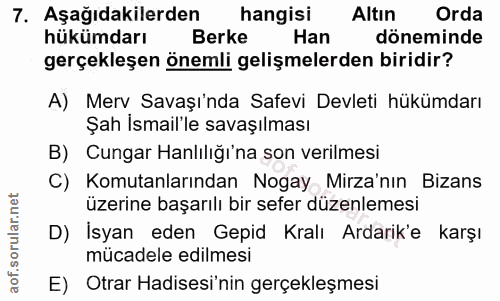 7. soru: Aşağıdakilerden hangisi Altin Orda hükümdarı Berke Han döneminde gerçekleşen önemli gelişmelerden biridir? A) Merv Sa…