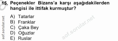 15. soru: Peçenekler Bizans'a karşı aşağıdakilerden hangisi ile ittifak kurmuştur? A) Tatarlar B) Franklar C) Çaka Bey D) Oğuzl…
