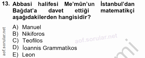 13. soru: Abbasi halifesi Me'mûn'un Istanbul'dan Bağdat'a davet ettiği matematikçi aşağıdakilerden hangisidir? A) Manuel B) Nik…