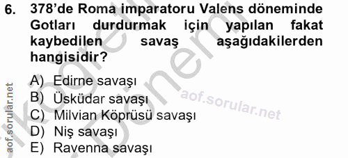 6. soru: 378'de Roma imparatoru Valens döneminde Gotları durdurmak için yapılan fakat kaybedilen savaş aşağıdakilerden hangisi…