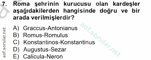 7. soru: Roma şehrinin kurucusu olan kardeşler aşağıdakilerden hangisinde doğru ve bir arada verilmişlerdir? A) Graccus-Antoni…