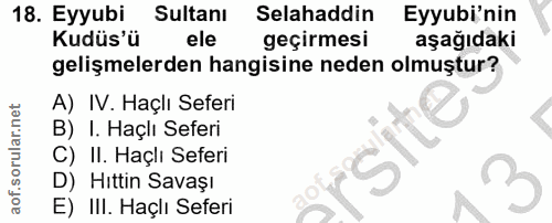 18. soru: Eyyubi Sultanı Selahaddin Eyyubi'nin Kudüs'ü ele geçirmesi aşağıdaki gelişmelerden hangisine neden olmuştur? A) IV. H…