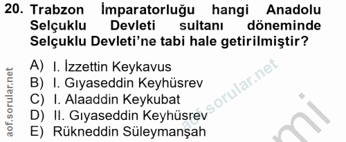 20. soru: Trabzon Imparatorluğu hangi Anadolu Selçuklu Devleti sultanı döneminde Selçuklu Devleti'ne tabi hale getirilmiştir? A…