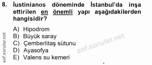 8. soru: ustinianos döneminde Istanbul'da inşa ettirilen en önemli yapı aşağıdakilerden hangisidir? A) Hipodrom B) Büyük saray…
