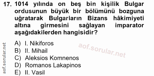 17. soru: 1014 yılında on beş bin kişilik Bulgar ordusunun büyük bir bölümünü bozguna uğratarak Bulgarların Bizans hâkimiyeti a…