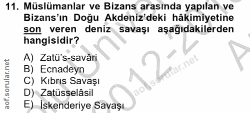 11. soru: Müslümanlar ve Bizans arasında yapılan ve Bizans'ın Doğu Akdeniz'deki hâkimiyetine son veren deniz savaşı aşağıdakile…