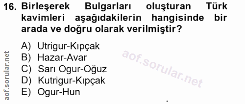 16. soru: Birleşerek Bulgarları oluşturan Türk kavimleri aşağıdakilerin hangisinde bir arada ve doğru olarak verilmiştir? A) Ut…