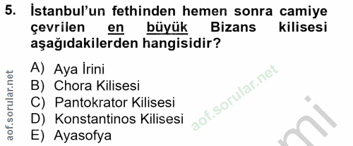 5. soru: İstanbul'un fethinden hemen sonra camiye çevrilen en büyük Bizans kilisesi aşağıdakilerden hangisidir? A) Aya İrini B…