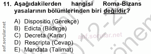 11. soru: Aşağıdakilerden hangisi Roma-Bizans yasalarının bölümlerinden biri değildir? Dispositio (Gerekçe) B) Edicta (Bildirge…