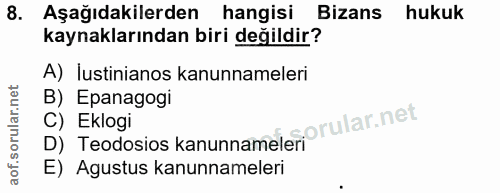 8. soru: Aşağıdakilerden hangisi Bizans hukuk kaynaklarından biri değildir? A) lustinianos kanunnameleri B) Epanagogi D) Teodo…