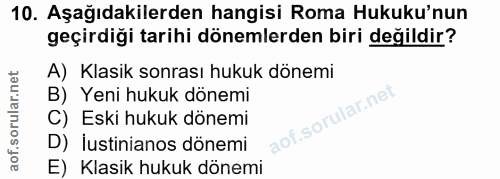 10. soru: Aşağıdakilerden hangisi Roma Hukuku'nun geçirdiği tarihi dönemlerden biri değildir? A) Klasik sonrası hukuk dönemi B)…
