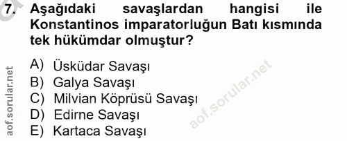 7. soru: Aşağıdaki savaşlardan hangisi ile Konstantinos imparatorluğun Batı kısmında tek hükümdar olmuştur? A) Üsküdar Savaşı…