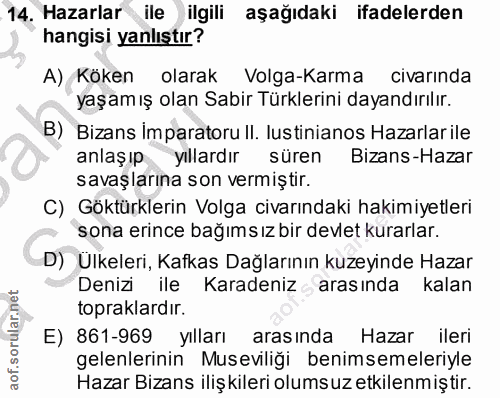 14. soru: Hazarlar ile ilgili aşağıdaki ifadelerden hangisi yanlıştır? A) Köken olarak Volga-Karma civarında yaşamış olan Sabir…