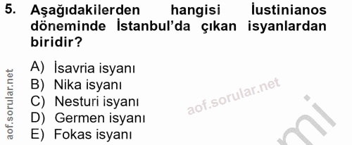 5. soru: Aşağıdakilerden hangisi lustinianos döneminde İstanbul'da çıkan isyanlardan biridir? A) İsavria isyanı B) Nika isyanı…